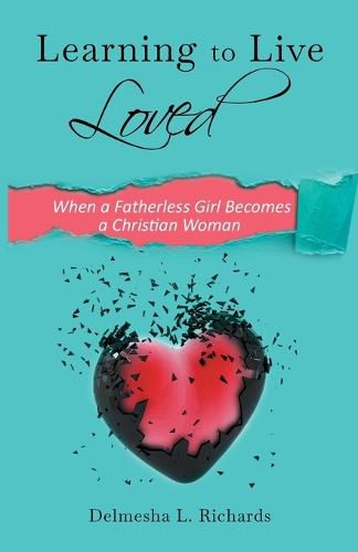 Cover image for Learning to Live Loved: When a Fatherless Girl Becomes a Christian Woman