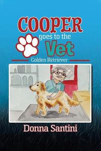 Cover image for Cooper Goes to the Vet: Golden Retriever