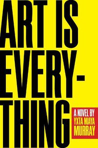 Cover image for Art Is Everything: A Novel