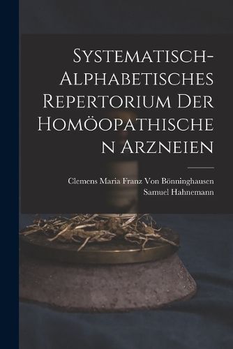 Cover image for Systematisch-Alphabetisches Repertorium Der Homoeopathischen Arzneien