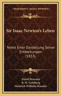 Cover image for Sir Isaac Newton's Leben: Nebst Einer Darstellung Seiner Entdeckungen (1833)