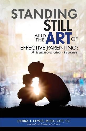 Cover image for Standing Still and the Art of Effective Parenting: A Transformation Process