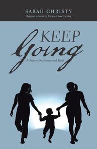 Cover image for Keep Going: A Story of Resilience and Faith