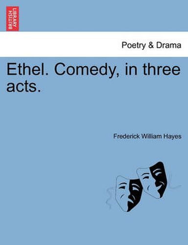 Cover image for Ethel. Comedy, in Three Acts.