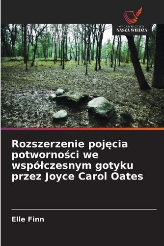 Cover image for Rozszerzenie pojęcia potworności we wspolczesnym gotyku przez Joyce Carol Oates