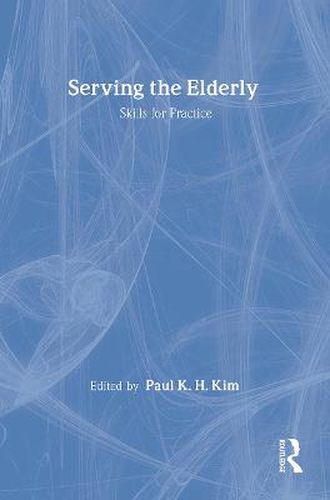 Cover image for Serving the Elderly: Skills for Practice