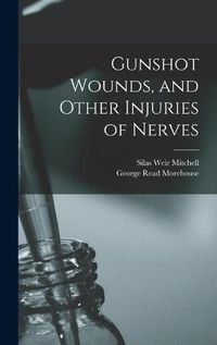 Cover image for Gunshot Wounds, and Other Injuries of Nerves