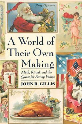 Cover image for A World of Their Own Making: Myth, Ritual, and the Quest for Family Values