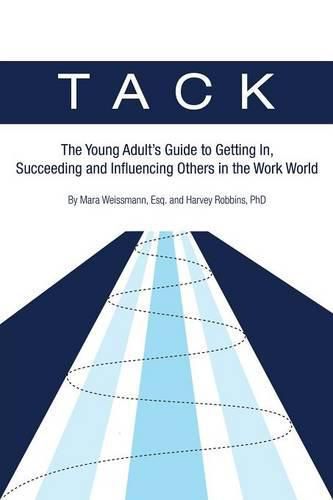 Cover image for Tack: The Young Adult's Guide to Getting In, Succeeding and Influencing Others in the Work World