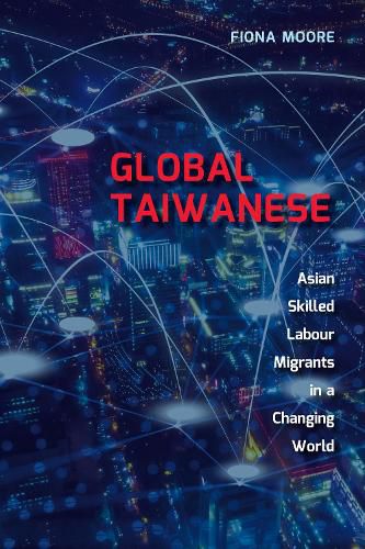 Cover image for Global Taiwanese: Asian Skilled Labour Migrants in a Changing World