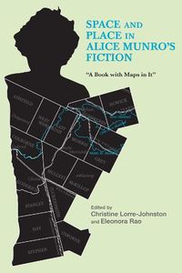 Cover image for Space and Place in Alice Munro's Fiction: A Book with Maps in It