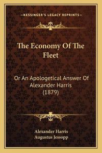 Cover image for The Economy of the Fleet: Or an Apologetical Answer of Alexander Harris (1879)