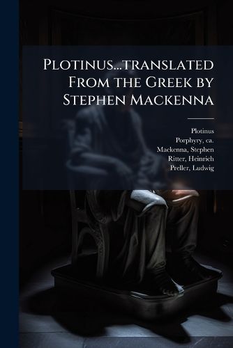 Cover image for Plotinus...Translated from the Greek by Stephen MacKenna