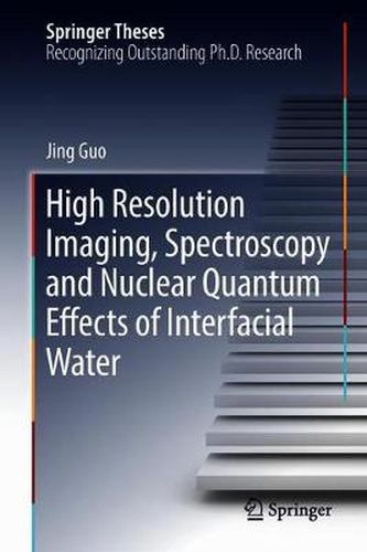 Cover image for High Resolution Imaging, Spectroscopy and Nuclear Quantum Effects of Interfacial Water