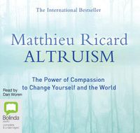 Cover image for Altruism: The Power of Compassion to Change Yourself and the World
