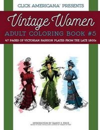 Cover image for Vintage Women: Adult Coloring Book #5: Victorian Fashion Plates from the Late 1800s