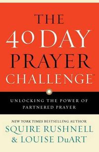 Cover image for The 40 Day Prayer Challenge: Unlocking the Power of Partnered Prayer
