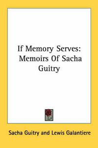 Cover image for If Memory Serves: Memoirs of Sacha Guitry