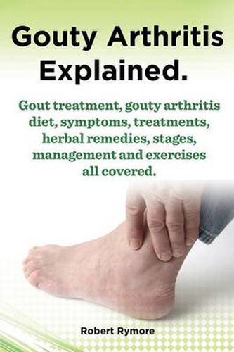 Cover image for Gouty Arthritis explained. Gout treatment, gouty arthritis diet, symptoms, treatments, herbal remedies, stages, management and exercises all covered.