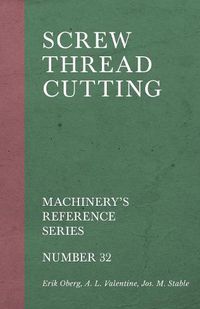 Cover image for Screw Thread Cutting - Machinery's Reference Series - Number 32