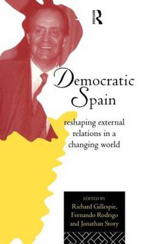 Cover image for Democratic Spain: Reshaping External Relations in a Changing World