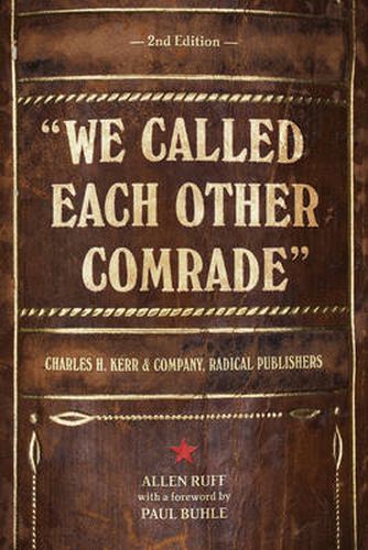 Cover image for We Called Each Other Comrade: Charles H. Kerr & Company, Radical Publishers