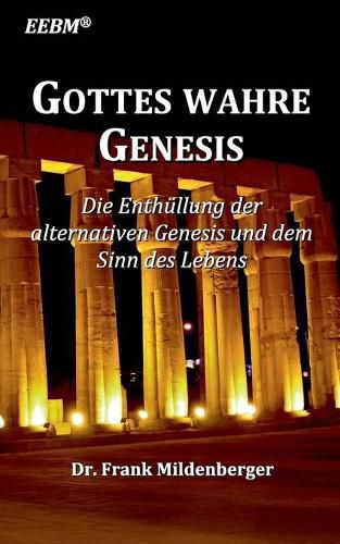 Gottes wahre Genesis: Die Enthullung der alternativen Genesis und dem Sinn des Lebens