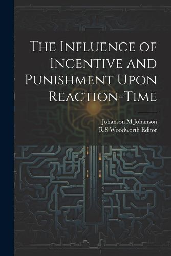 Cover image for The Influence of Incentive and Punishment Upon Reaction-Time