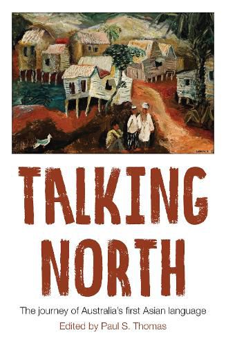 Cover image for Talking North: The Journey of Australia's First Asian Language