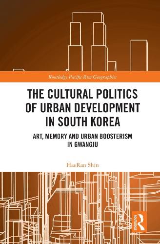 Cover image for The Cultural Politics of Urban Development in South Korea: Art, Memory and Urban Boosterism in Gwangju