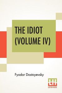 Cover image for The Idiot (Volume IV): Translated By Eva Martin