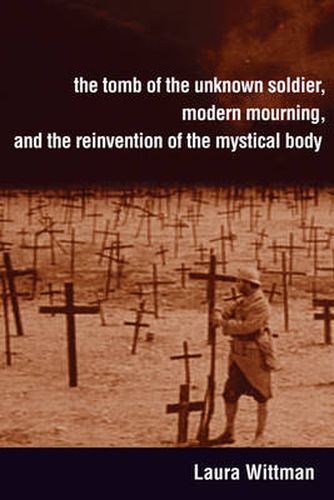 Cover image for The Tomb of the Unknown Soldier, Modern Mourning, and the Reinvention of the Mystical Body