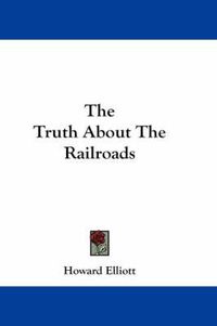 Cover image for The Truth about the Railroads