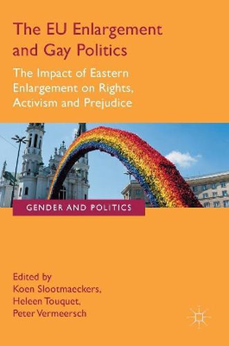 The EU Enlargement and Gay Politics: The Impact of Eastern Enlargement on Rights, Activism and Prejudice