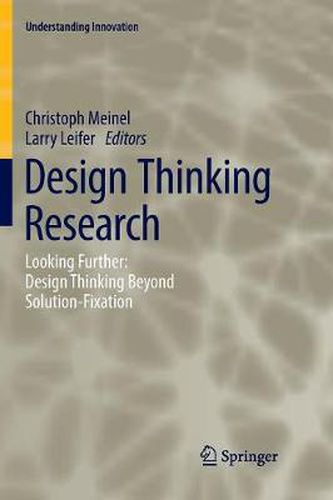 Cover image for Design Thinking Research: Looking Further: Design Thinking Beyond Solution-Fixation