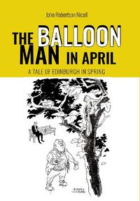 Cover image for The Balloon Man in April: A Tale of Edinburgh in Spring