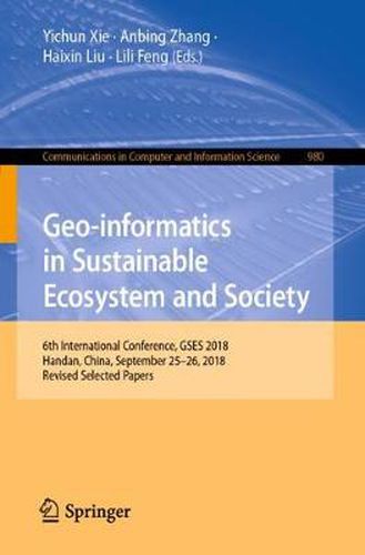 Cover image for Geo-informatics in Sustainable Ecosystem and Society: 6th International Conference, GSES 2018, Handan, China, September 25-26, 2018, Revised Selected Papers