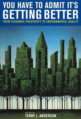 Cover image for You Have to Admit It's Getting Better: From Economic Prosperity to Environmental Quality