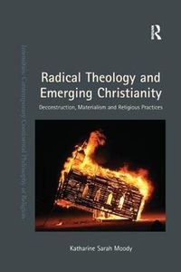 Cover image for Radical Theology and Emerging Christianity: Deconstruction, Materialism and Religious Practices