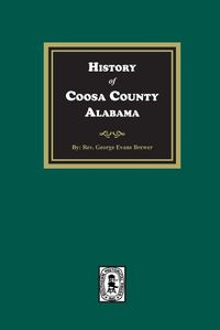 Cover image for History of Coosa County, Alabama