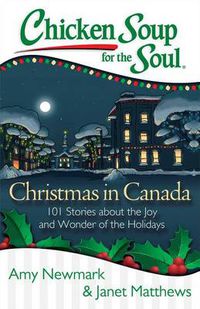 Cover image for Chicken Soup for the Soul: Christmas in Canada: 101 Stories about the Joy and Wonder of the Holidays