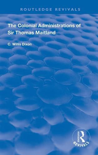 The Colonial Administrations of Sir Thomas Maitland