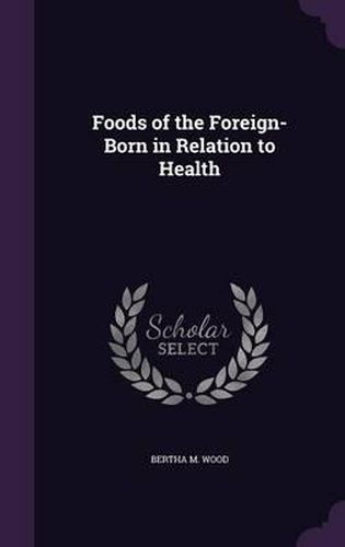 Cover image for Foods of the Foreign-Born in Relation to Health