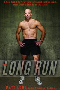 Cover image for The Long Run: A New York City Firefighter's Triumphant Comeback from Crash Victim to Elite Athlete