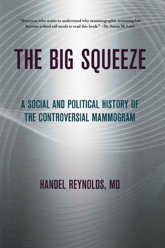 Cover image for The Big Squeeze: A Social and Political History of the Controversial Mammogram