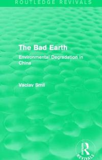 Cover image for The Bad Earth: Environmental Degradation in China