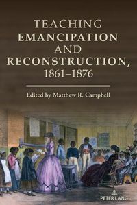 Cover image for Teaching Emancipation and Reconstruction, 1861-1876