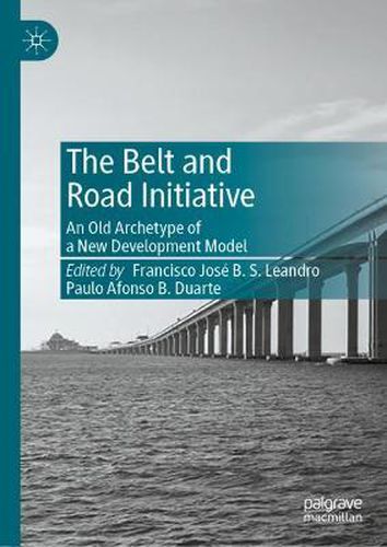 Cover image for The Belt and Road Initiative: An Old Archetype of a New Development Model