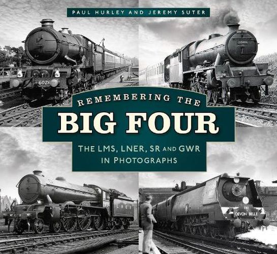 Remembering the Big Four: The GWR, LMS, LNER and Southern Railways in Photographs