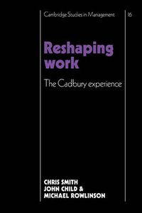 Cover image for Reshaping Work: The Cadbury Experience